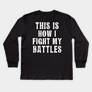 This is how I fight my battles 6 Kids Long Sleeve T-Shirt